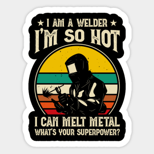 I'm a Welder I'm So Hot I Can Melt Metal What's Your Superpower?T Shirt For Women Men Sticker